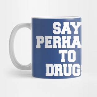 Say Perhaps To Drugs 1 Mug